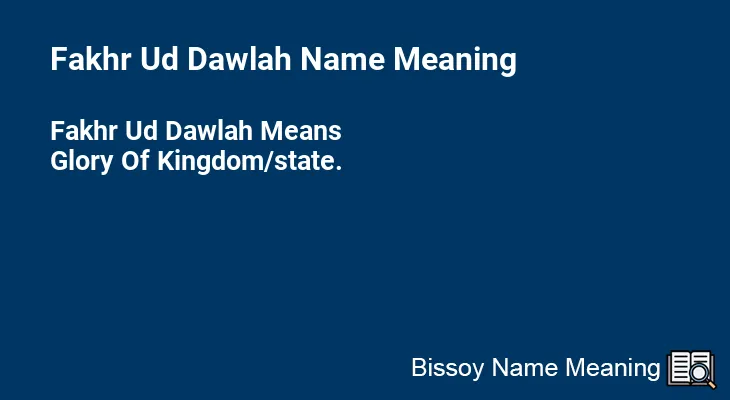 Fakhr Ud Dawlah Name Meaning